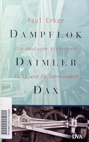 Bild des Verkufers fr Dampflok, Daimler, DAX. Die deutsche Wirtschaft im 19. und 20. Jahrhundert. zum Verkauf von Antiquariat Bookfarm
