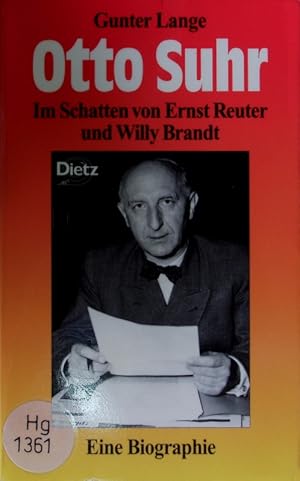Seller image for Otto Suhr. Im Schatten von Ernst Reuter und Willy Brandt ; eine Biographie. for sale by Antiquariat Bookfarm