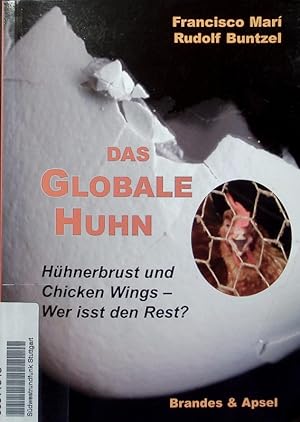 Bild des Verkufers fr Das globale Huhn. Hhnerbrust und Chicken Wings - wer isst den Rest? zum Verkauf von Antiquariat Bookfarm