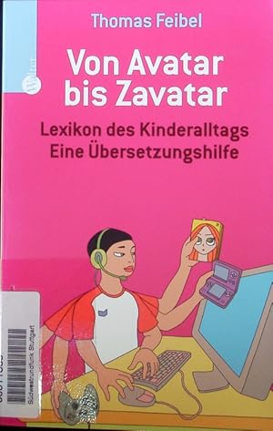 Bild des Verkufers fr Von Avatar bis Zavatar. Lexikon des Kinderalltags - Eine bersetzungshilfe. zum Verkauf von Antiquariat Bookfarm