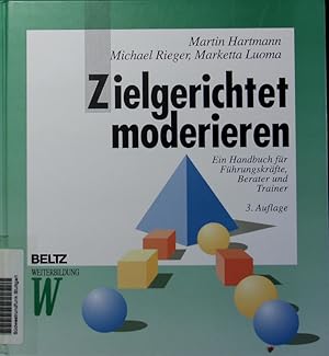 Immagine del venditore per Zielgerichtet moderieren. Ein Handbuch fr Fhrungskrfte, Berater und Trainer. venduto da Antiquariat Bookfarm