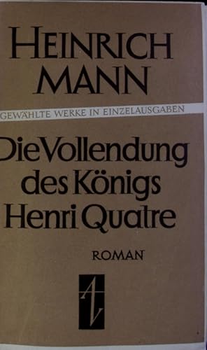 Bild des Verkufers fr Die Vollendung des Knigs Henri Quatre. Roman. zum Verkauf von Antiquariat Bookfarm