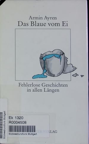 Bild des Verkufers fr Das Blaue vom Ei. Fehlerlose Geschichten in allen Lngen. zum Verkauf von Antiquariat Bookfarm