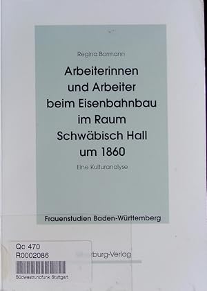 Image du vendeur pour Arbeiterinnen und Arbeiter beim Eisenbahnbau im Raum Schwbisch Hall um 1860. Eine Kulturanalyse. mis en vente par Antiquariat Bookfarm