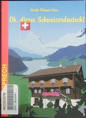 Bild des Verkufers fr Oh, dieses Schweizerdeutsch! Eine heitere und unterhaltsame Betrachtung der Sprache unserer Nachbarn. zum Verkauf von Antiquariat Bookfarm