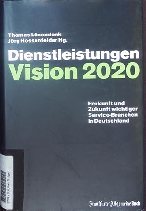 Bild des Verkufers fr Dienstleistungen. Vision 2020 ; Herkunft und Zukunft wichtiger Service-Branchen in Deutschland. zum Verkauf von Antiquariat Bookfarm