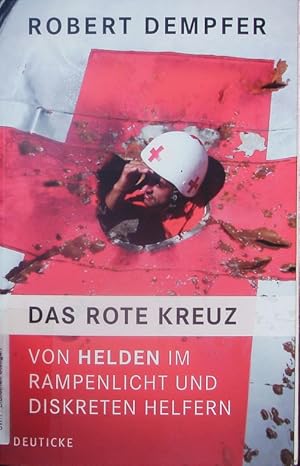 Seller image for Das Rote Kreuz. Von Helden im Rampenlicht und diskreten Helfern. for sale by Antiquariat Bookfarm