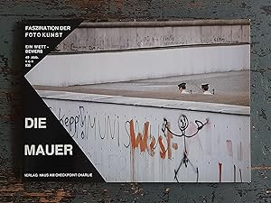 Die Mauer - Faszination der Fotokunst - Katalog des gleichnamigen Fotowettbewerbes, veranstaltet ...