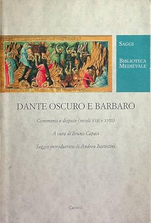 Bild des Verkufers fr Dante oscuro e barbaro: commenti e dispute (secoli XVII e XVIII).: Saggio introduttivo di Andrea Battistini. Biblioteca medievale. Saggi; 26. zum Verkauf von Studio Bibliografico Adige