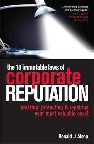 Bild des Verkufers fr The 18 Immutable Laws of Corporate Reputation: Creating, Protecting And Repairing Your Most Valuable Asset: Creating, Protecting & Repairing Your Most Valuable Asset zum Verkauf von WeBuyBooks