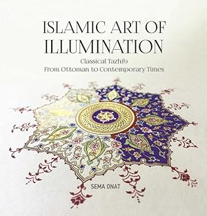 Seller image for Islamic Art of Illumination : Classical Tazhib from Ottoman to Contemporary Times for sale by GreatBookPricesUK