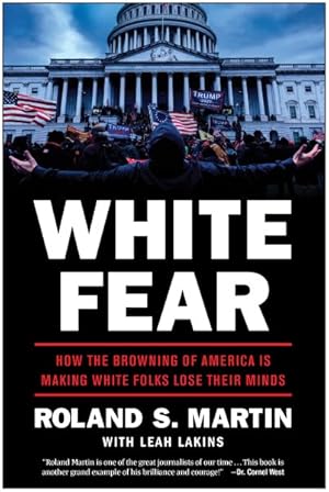 Bild des Verkufers fr White Fear : How the Browning of America Is Making White Folks Lose Their Minds zum Verkauf von GreatBookPricesUK
