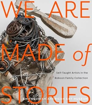Imagen del vendedor de We Are Made of Stories : Self-taught Artists in the Robson Family Collection a la venta por GreatBookPricesUK