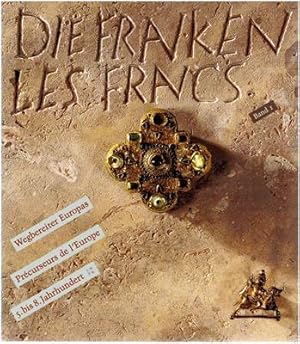 Die Franken - Les Francs - Wegbereiter Europas 5. bis 8. Jahrhundert (Katalog-Handbuch in zwei Te...