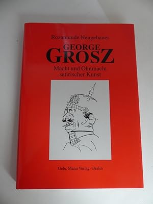 George Grosz. Macht und Ohnmacht satirischer Kunst.