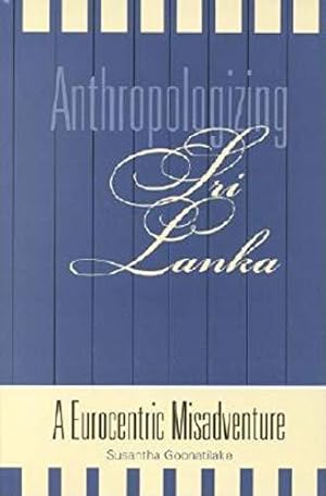 Imagen del vendedor de Anthropologizing Sri Lanka: A Eurocentric Misadventure a la venta por JLG_livres anciens et modernes