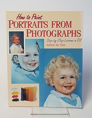 Bild des Verkufers fr How to Paint Portraits from Photographs - Step-by-Step Lessons in Oil zum Verkauf von CURIO