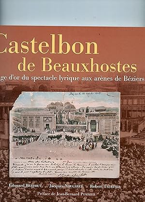 Imagen del vendedor de CASTELBON DE BEAUXHOSTES. L' age d'or du spectale lyrique aux arnes de Bziers. Prface de Jean - Bernard Pommier . a la venta por Librairie CLERC