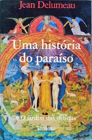 UMA HISTÓRIA DO PARAÍSO. O JARDIM DAS DELÍCIAS.