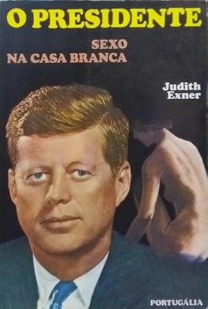 Seller image for O PRESIDENTE, SEXO NA CASA BRANCA. for sale by Livraria Castro e Silva