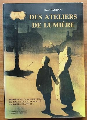 Des ateliers de lumière - Histoire de la distribution du gaz et de l'électricité en Loire-Atlantique