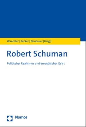 Bild des Verkufers fr Robert Schuman : Politischer Realismus und europischer Geist zum Verkauf von AHA-BUCH GmbH