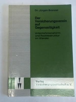 Der Versicherungsverein auf Gegenseitigkeit. Unternehmensform und Rechtsstruktur im Wandel