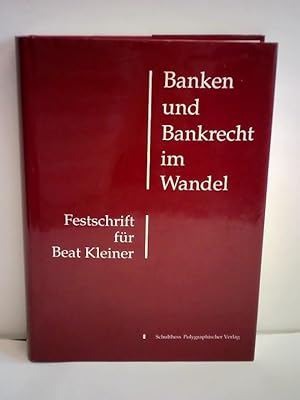 Banken und Bankrecht im Wandel. Festschrift für Beat Kleiner