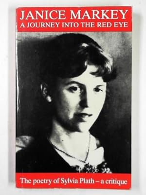 Immagine del venditore per A journey into the red eye: the poetry of Sylvia Plath - a critique venduto da Cotswold Internet Books