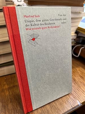 Von der Utopie, dem guten Geschmack und der Kultur des Bauherrn oder: Wie entsteht gute Architekt...