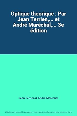 Image du vendeur pour Optique theorique : Par Jean Terrien,. et Andr Marchal,. 3e dition mis en vente par Ammareal