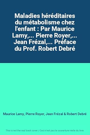 Image du vendeur pour Maladies hrditaires du mtabolisme chez l'enfant : Par Maurice Lamy,. Pierre Royer,. Jean Frzal,. Prface du Prof. Robert Debr mis en vente par Ammareal