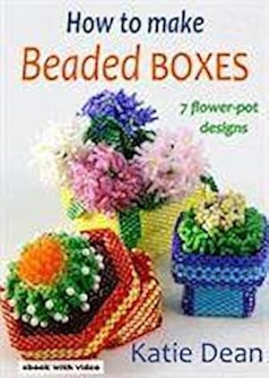 Bild des Verkufers fr How to Make Beaded Boxes : 7 flower-pot designs zum Verkauf von AHA-BUCH GmbH