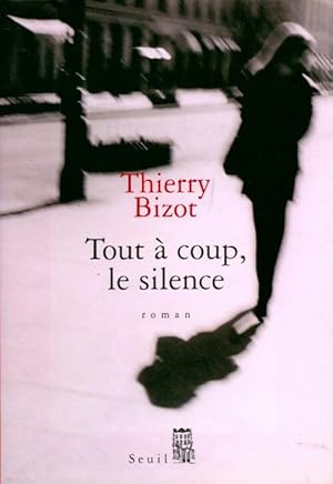 Bild des Verkufers fr Tout ? coup, le silence - Thierry Bizot zum Verkauf von Book Hmisphres