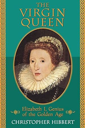 Seller image for The Virgin Queen: Elizabeth I, Genius Of The Golden Age for sale by Reliant Bookstore