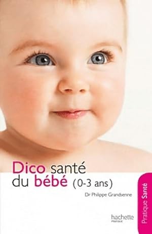 Immagine del venditore per Le dico sant? du b?b? (0-3 ans) - Docteur Philippe Grandsenne venduto da Book Hmisphres