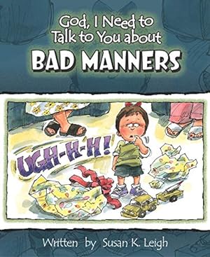 Seller image for God, I Need to Talk to You about Bad Manners (God, I Need to Talk to You About.) for sale by Reliant Bookstore