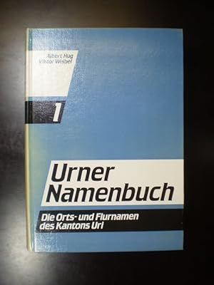 Urner Namenbuch. Die Orts- und Flurnamen des Kantons Uri