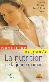 La nutrition de la jeune maman - Jean-Michel Lecerf