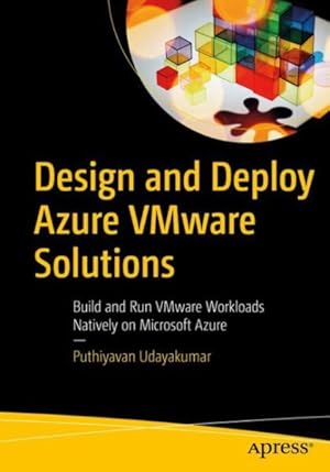 Seller image for Design and Deploy Azure Vmware Solutions : Build and Run Vmware Workloads Natively on Microsoft Azure for sale by GreatBookPrices