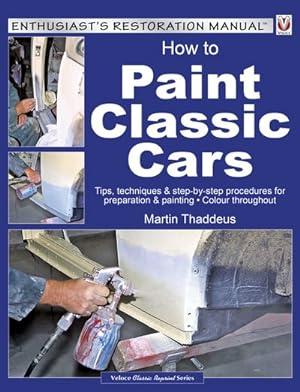 Bild des Verkufers fr How to Paint Classic Cars : Tips, Techniques & Step-by-Step Procedures for Preparation & Painting zum Verkauf von GreatBookPrices