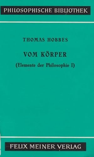 Vom Körper / Thomas Hobbes. [Ausgew. und übers. von Max Frischeisen-Köhler]; Hobbes, Thomas: Elem...