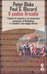 Seller image for IL CODICE ARCADIA . i dipinti di Leonardo e un misterioso pentacolo, La Maddalena e i Templari, una mappa cifrata for sale by Libreria Studio Bosazzi