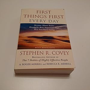 Image du vendeur pour First Things First Every Day: Daily Reflections- Because Where You're Headed Is More Important Than How Fast You Get There mis en vente par Reliant Bookstore