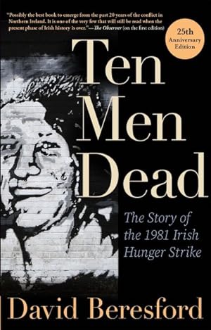 Imagen del vendedor de Ten Men Dead : The Story of the 1981 Irish Hunger Strike a la venta por GreatBookPrices