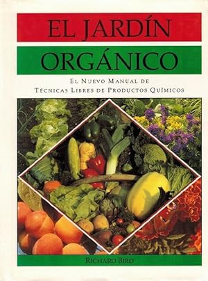 Jardín Orgánico, El. El nuevo manueal de técnicas libres de productos químicos. [Título original:...