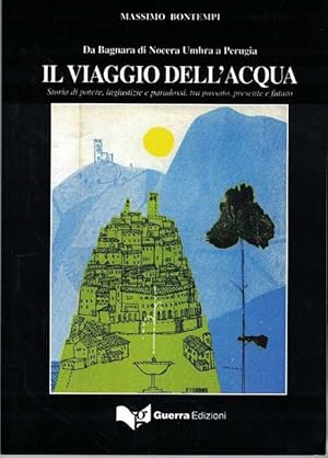 Seller image for Da Bagnara di Nocera Umbra a Perugia. Il viaggio dell'acqua. Storia di potere, ingiustizie e paradossi tra passato, presente e futuro. for sale by La Librera, Iberoamerikan. Buchhandlung