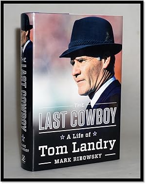 The Last Cowboy: A Life of Tom Landry [Dallas Cowboys, NFL]