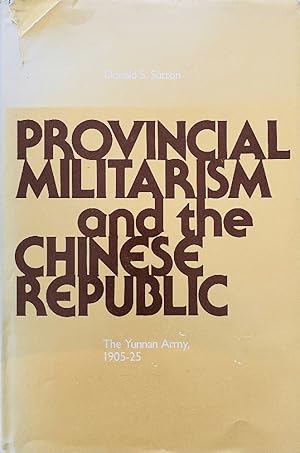 Provincial Militarism and the Chinese Republic: The Yunnan Army, 1905-25 (Michigan Studies on China)