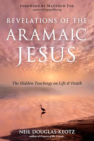 Imagen del vendedor de Revelations of the Aramaic Jesus : The Hidden Teachings on Life and Death a la venta por GreatBookPricesUK